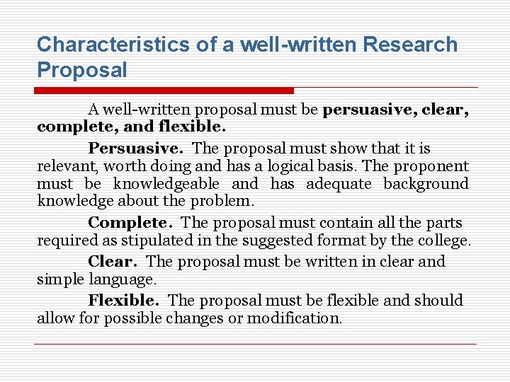 Characteristics of a well-written Research Proposal A well-written proposal must be persuasive, clear, complete,