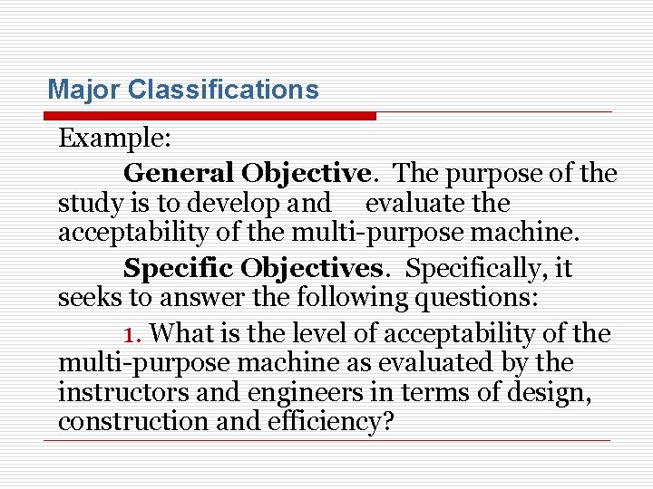 Major Classifications Example: General Objective. The purpose of the study is to develop and