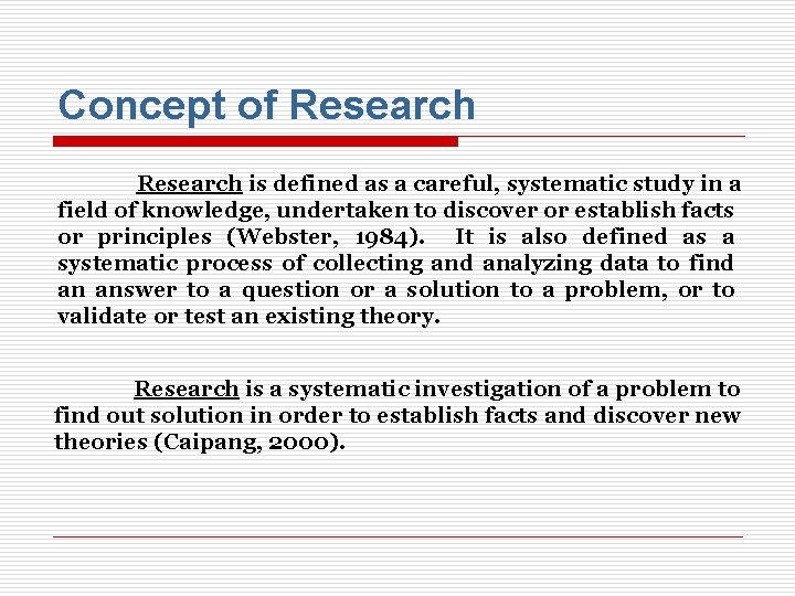 Concept of Research is defined as a careful, systematic study in a field of
