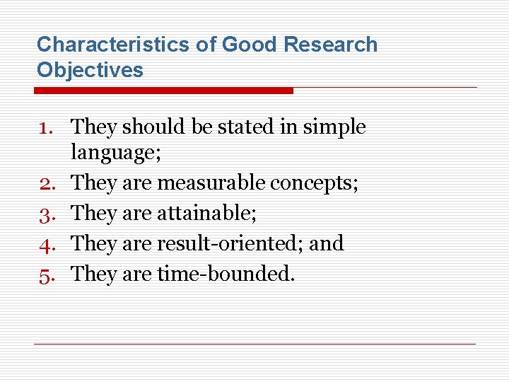 Characteristics of Good Research Objectives 1. They should be stated in simple language; 2.