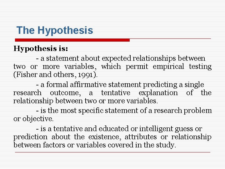 The Hypothesis is: - a statement about expected relationships between two or more variables,