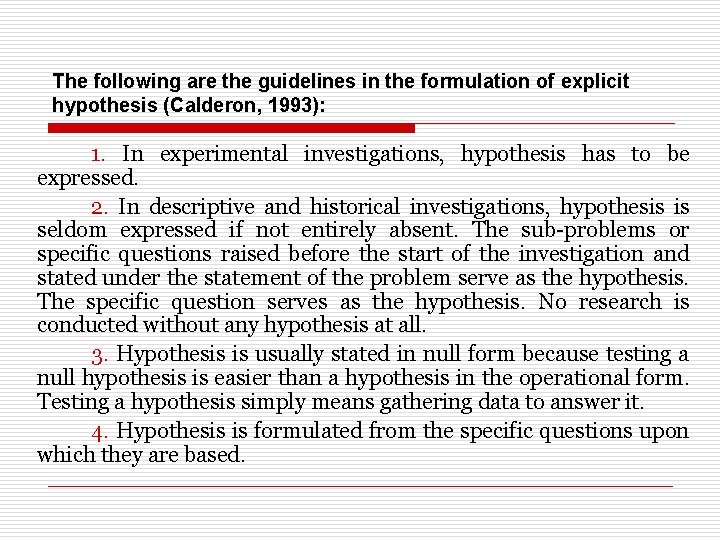 The following are the guidelines in the formulation of explicit hypothesis (Calderon, 1993): 1.