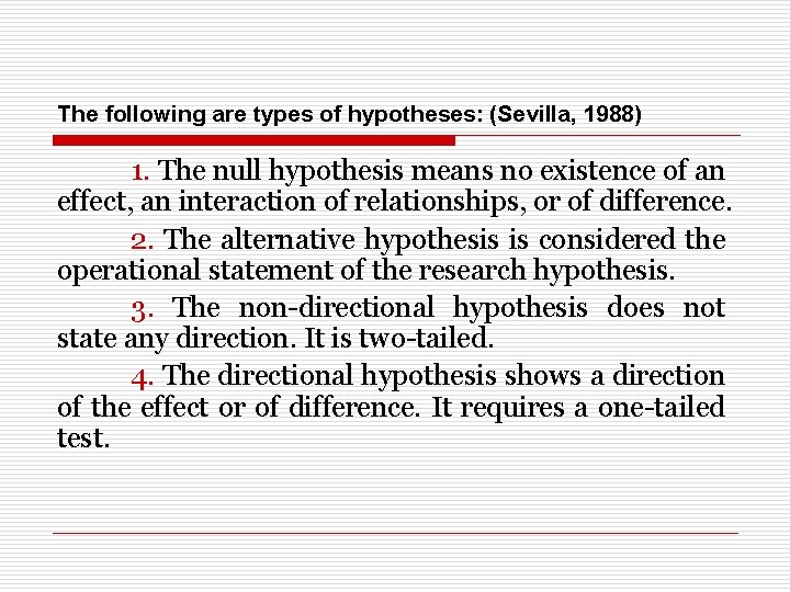 The following are types of hypotheses: (Sevilla, 1988) 1. The null hypothesis means no