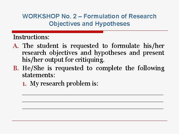 WORKSHOP No. 2 – Formulation of Research Objectives and Hypotheses Instructions: A. The student