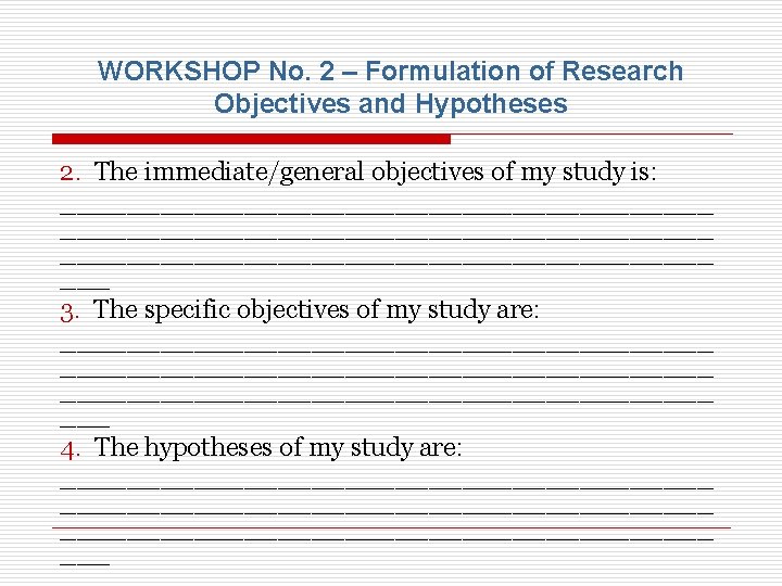 WORKSHOP No. 2 – Formulation of Research Objectives and Hypotheses 2. The immediate/general objectives