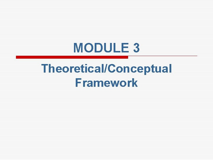 MODULE 3 Theoretical/Conceptual Framework 