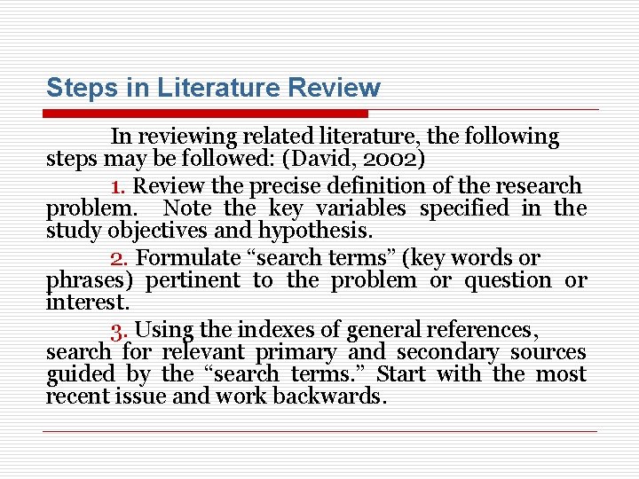 Steps in Literature Review In reviewing related literature, the following steps may be followed: