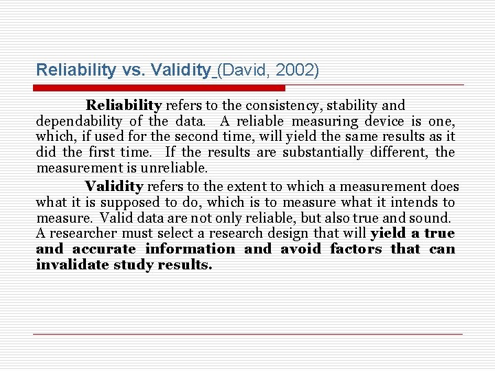 Reliability vs. Validity (David, 2002) Reliability refers to the consistency, stability and dependability of