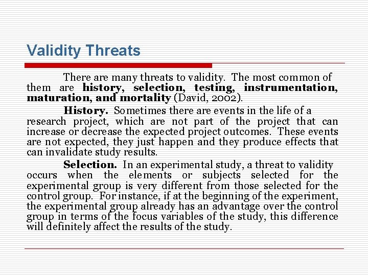 Validity Threats There are many threats to validity. The most common of them are