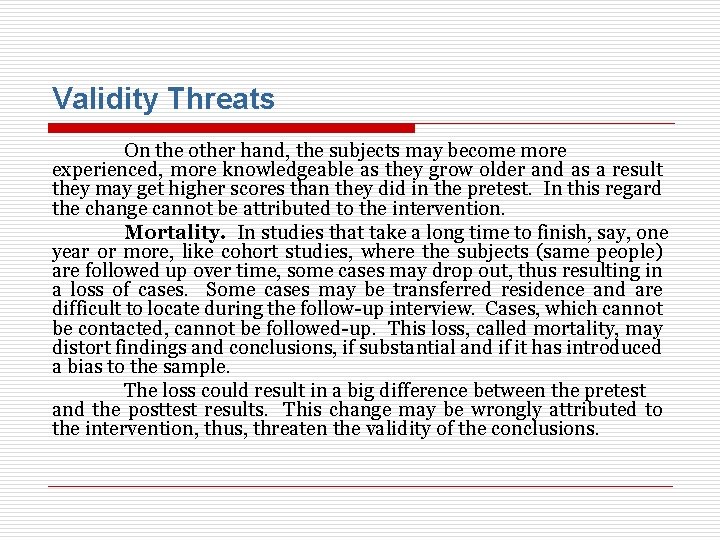 Validity Threats On the other hand, the subjects may become more experienced, more knowledgeable