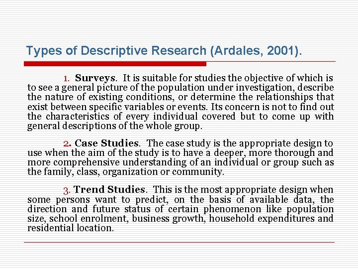 Types of Descriptive Research (Ardales, 2001). 1. Surveys. It is suitable for studies the