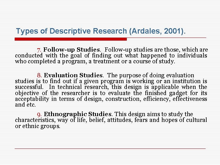 Types of Descriptive Research (Ardales, 2001). 7. Follow-up Studies. Follow-up studies are those, which