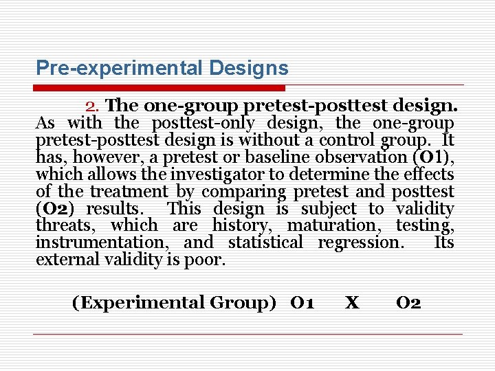 Pre-experimental Designs 2. The one-group pretest-posttest design. As with the posttest-only design, the one-group