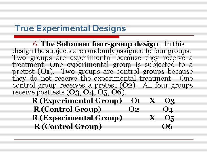 True Experimental Designs 6. The Solomon four-group design. In this design the subjects are