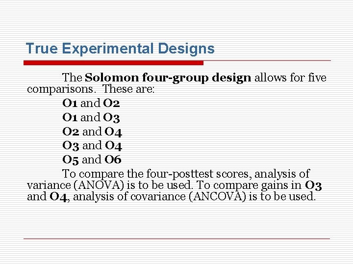 True Experimental Designs The Solomon four-group design allows for five comparisons. These are: O