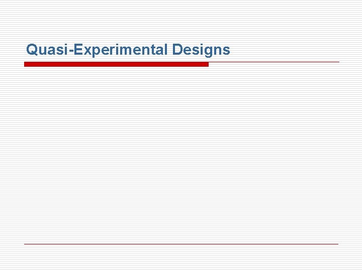 Quasi-Experimental Designs 