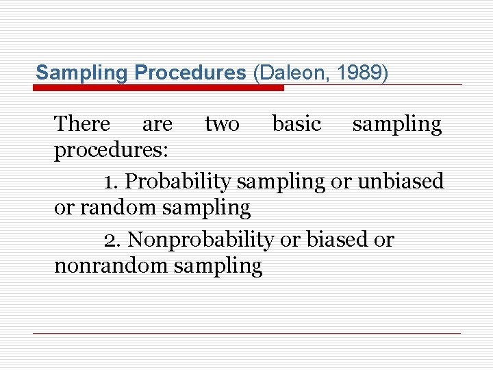 Sampling Procedures (Daleon, 1989) There are two basic sampling procedures: 1. Probability sampling or