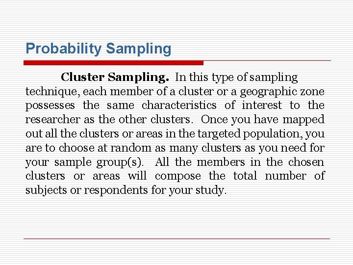 Probability Sampling Cluster Sampling. In this type of sampling technique, each member of a