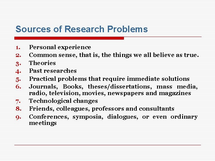 Sources of Research Problems 1. 2. 3. 4. 5. 6. 7. 8. 9. Personal