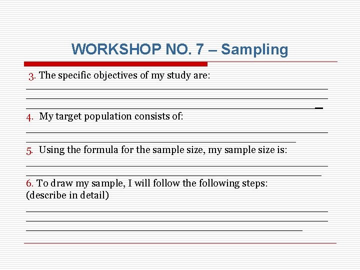 WORKSHOP NO. 7 – Sampling 3. The specific objectives of my study are: _______________________________________________