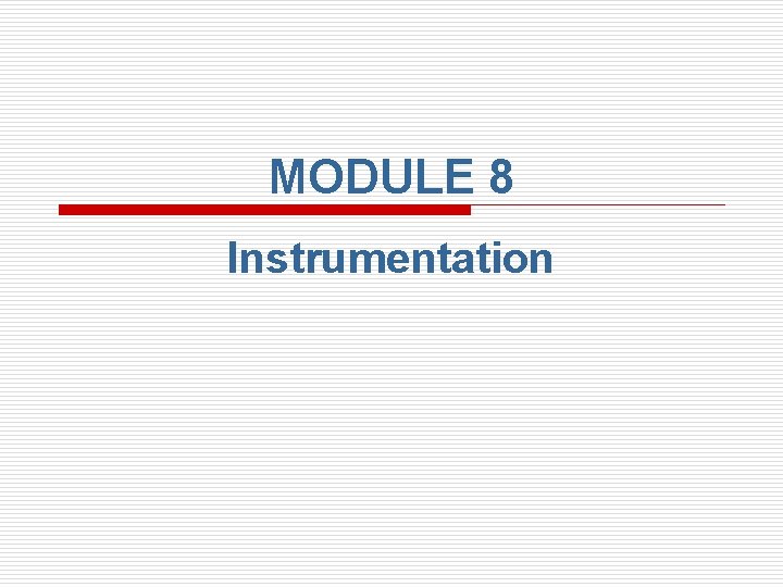 MODULE 8 Instrumentation 