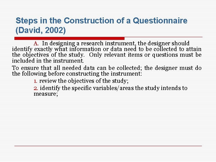 Steps in the Construction of a Questionnaire (David, 2002) A. In designing a research