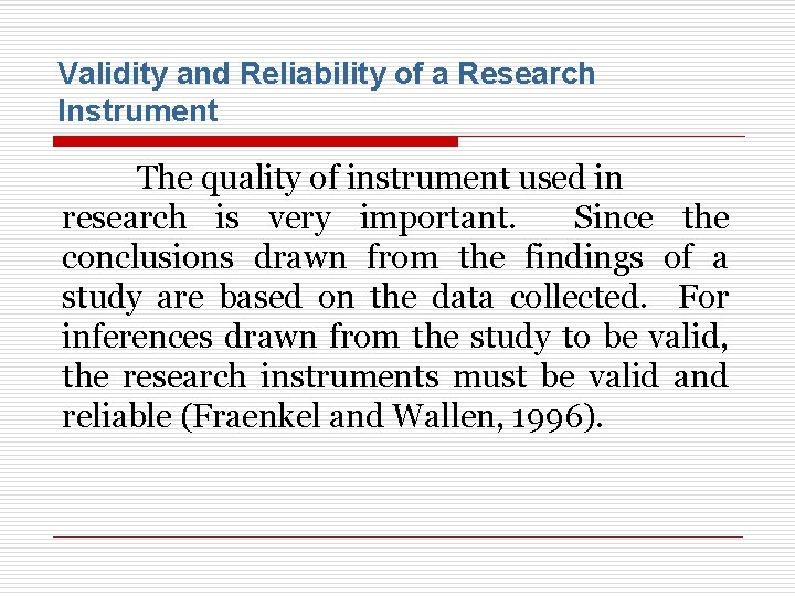 Validity and Reliability of a Research Instrument The quality of instrument used in research