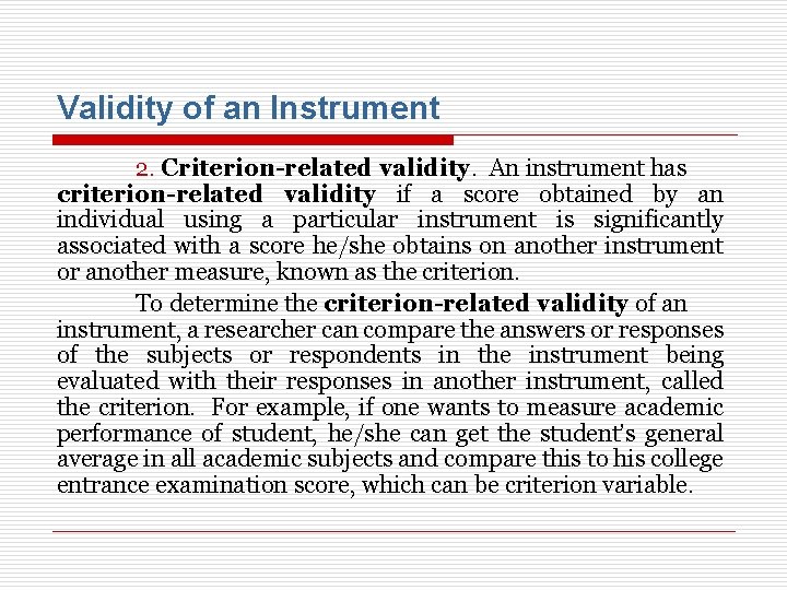 Validity of an Instrument 2. Criterion-related validity. An instrument has criterion-related validity if a