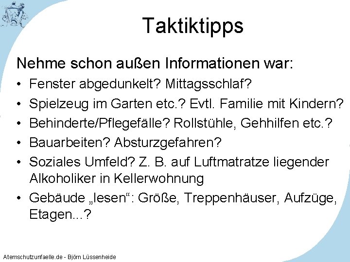 Taktiktipps Nehme schon außen Informationen war: • • • Fenster abgedunkelt? Mittagsschlaf? Spielzeug im