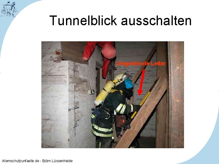Tunnelblick ausschalten Umgestürzte Leiter Atemschutzunfaelle. de - Björn Lüssenheide 