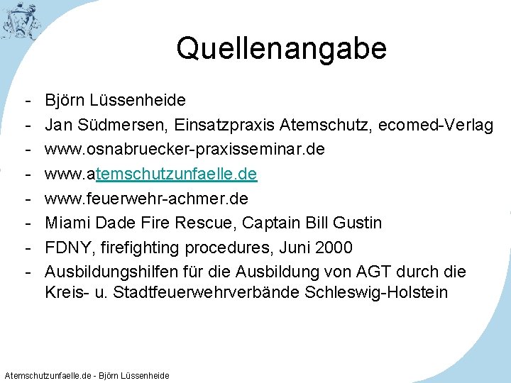 Quellenangabe - Björn Lüssenheide Jan Südmersen, Einsatzpraxis Atemschutz, ecomed-Verlag www. osnabruecker-praxisseminar. de www. atemschutzunfaelle.