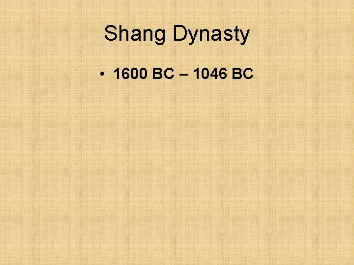 Shang Dynasty • 1600 BC – 1046 BC 