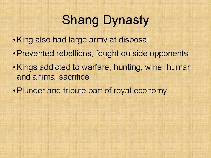 Shang Dynasty • King also had large army at disposal • Prevented rebellions, fought