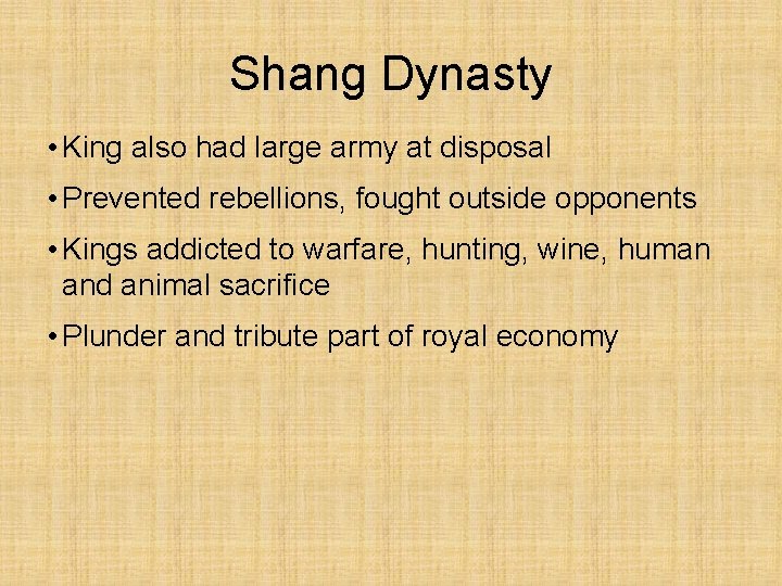 Shang Dynasty • King also had large army at disposal • Prevented rebellions, fought