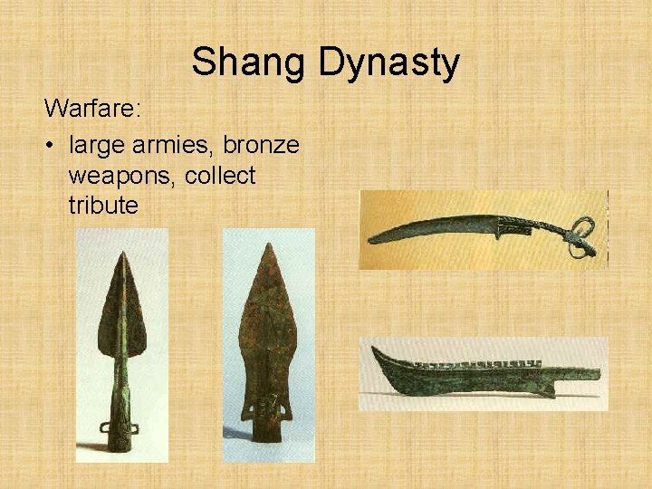 Shang Dynasty Warfare: • large armies, bronze weapons, collect tribute 