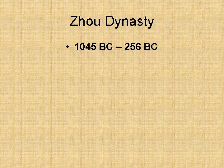 Zhou Dynasty • 1045 BC – 256 BC 