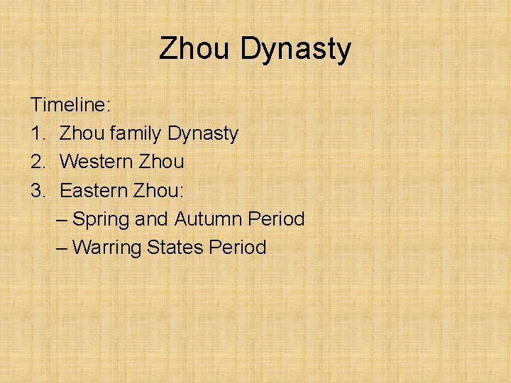 Zhou Dynasty Timeline: 1. Zhou family Dynasty 2. Western Zhou 3. Eastern Zhou: –