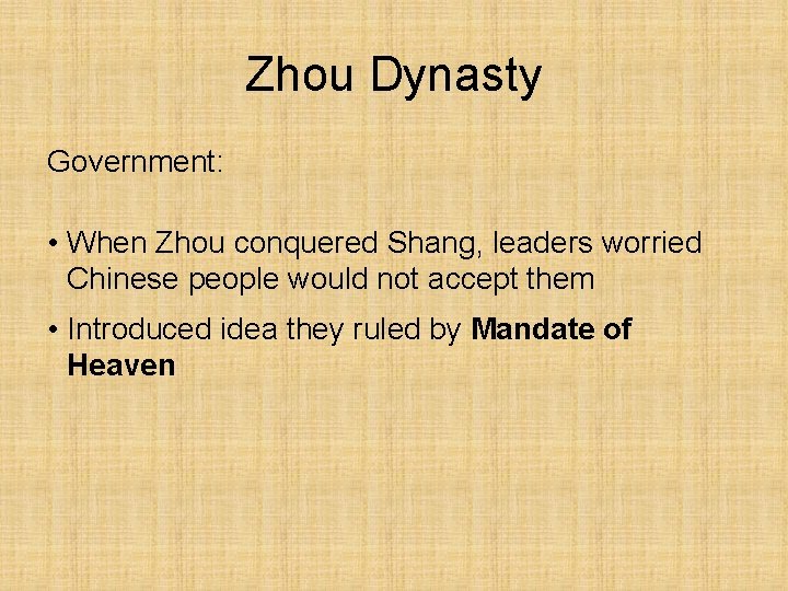 Zhou Dynasty Government: • When Zhou conquered Shang, leaders worried Chinese people would not