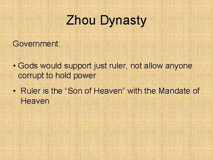 Zhou Dynasty Government: • Gods would support just ruler, not allow anyone corrupt to