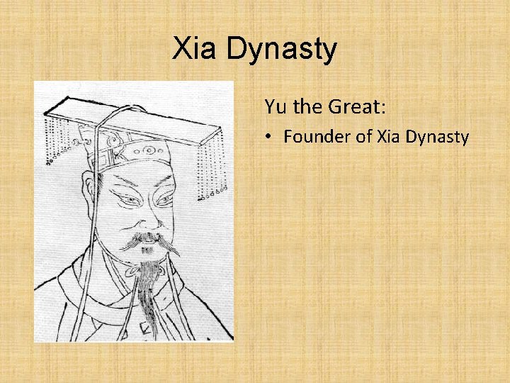 Xia Dynasty Yu the Great: • Founder of Xia Dynasty 