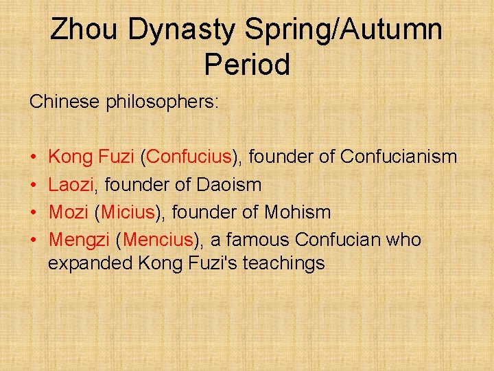 Zhou Dynasty Spring/Autumn Period Chinese philosophers: • • Kong Fuzi (Confucius), founder of Confucianism