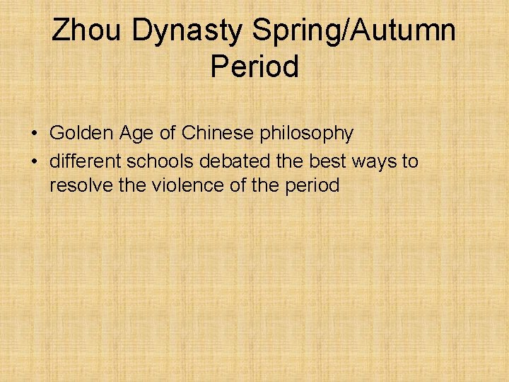 Zhou Dynasty Spring/Autumn Period • Golden Age of Chinese philosophy • different schools debated