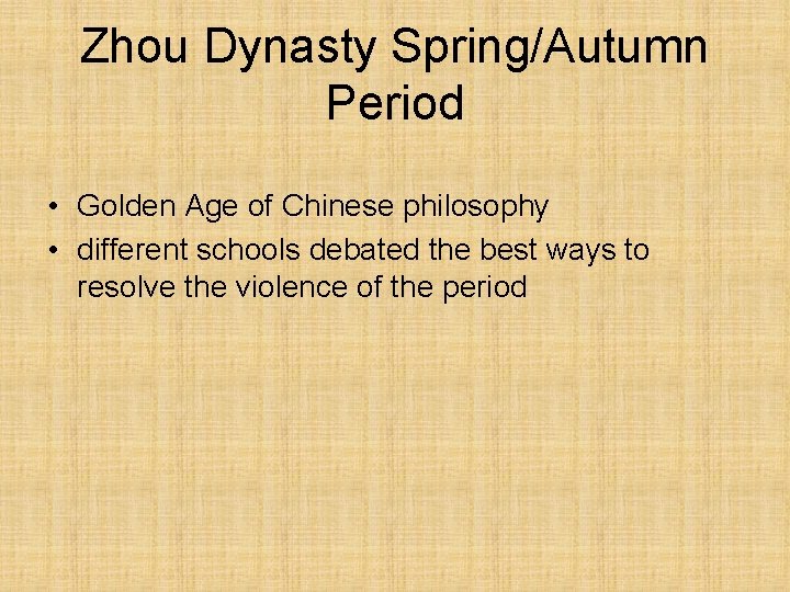 Zhou Dynasty Spring/Autumn Period • Golden Age of Chinese philosophy • different schools debated