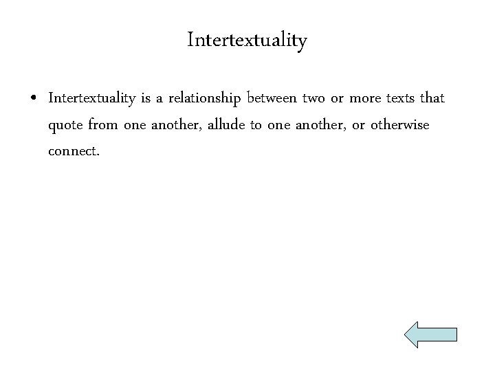 Intertextuality • Intertextuality is a relationship between two or more texts that quote from