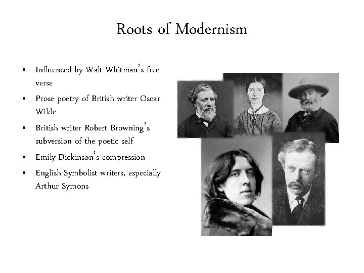 Roots of Modernism • Influenced by Walt Whitman’s free verse • Prose poetry of