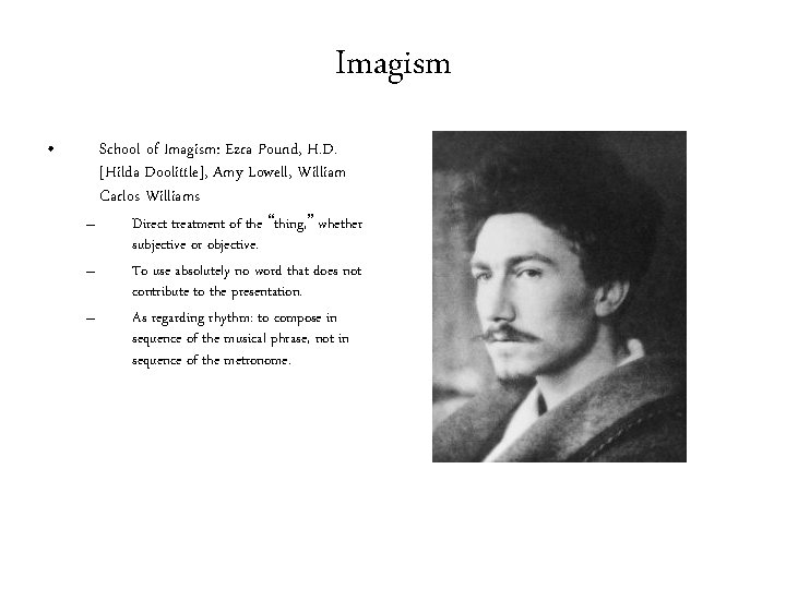 Imagism • – – – School of Imagism: Ezra Pound, H. D. [Hilda Doolittle],