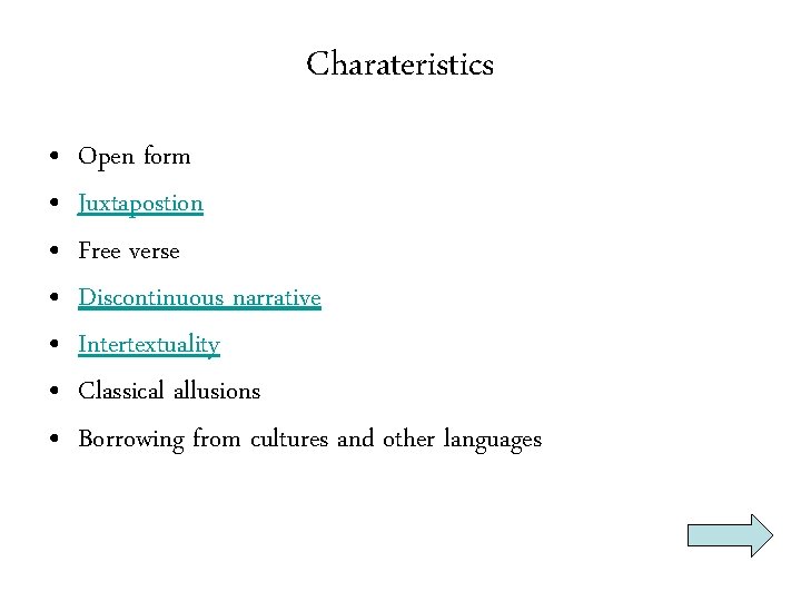 Charateristics • • Open form Juxtapostion Free verse Discontinuous narrative Intertextuality Classical allusions Borrowing