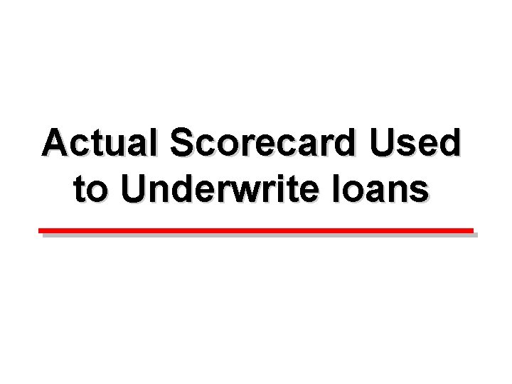 Actual Scorecard Used to Underwrite loans 