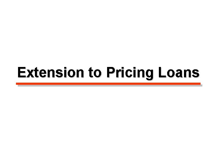 Extension to Pricing Loans 