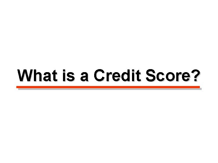 What is a Credit Score? 